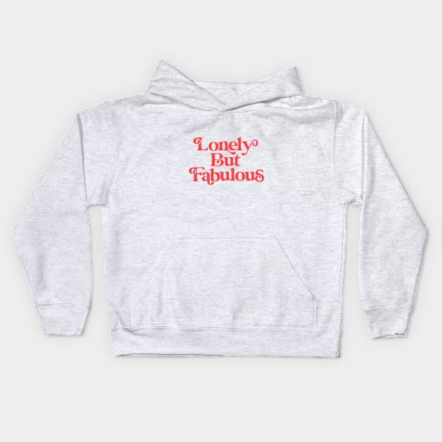 Lonely But Fabulous Kids Hoodie by MotivatedType